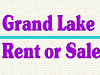 Grand Lake 4 Rent or Sale